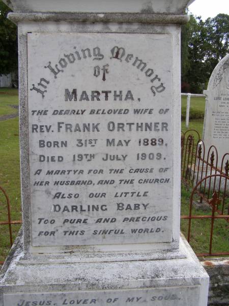 Martha, wife of Rev. Frank ORTHNER,  | born 31 May 1889 died 19 July 1909;  | baby;  | Minden Baptist, Esk Shire  | 