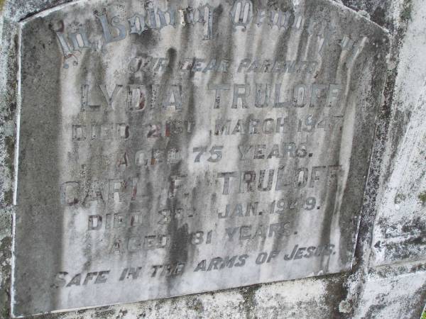 parents;  | Lydia TRULOFF,  | died 21 March 1947 aged 75 years;  | Carl F. TRULOFF,  | died 3 Jan 1949 aged 81 years;  | Minden Baptist, Esk Shire  | 