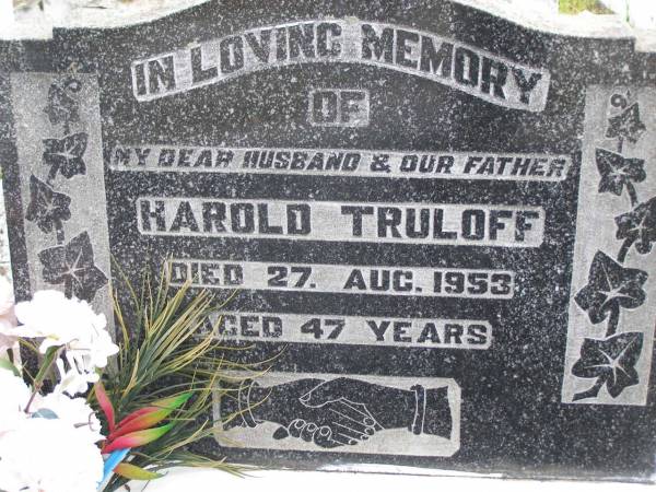 Harold TRULOFF, husband father,  | died 27 Aug 1953 aged 47 years;  | Betty M. TRULOFF, daughter sister,  | died 26 July 1943 aged 19 years;  | Hilda L. TRULOFF, wife mother mar,  | died 14 May 2003 aged 89 years;  | Minden Baptist, Esk Shire  | 