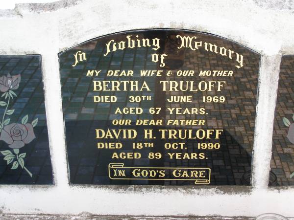 Bertha TRULOFF, wife mother,  | died 30 June 1969 aged 67 years;  | David H. TRULOFF, father,  | died 18 Oct 1990 aged 89 years;  | Minden Baptist, Esk Shire  | 