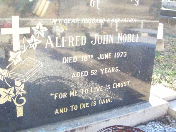 Alfred John NOBLE, husband father,  | died 18 June 1973 aged 52 years;  | St Johns Evangelical Lutheran Church, Minden, Esk Shire  | 