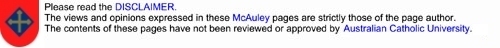 Please read the DISCLAIMER. The views and opinions expressed in these McAuley pages are strictly those of the page author. The contents of these pages have not been reviewed or approved by the Australian Catholic University.