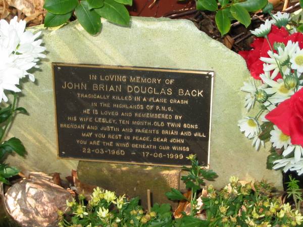 John Brian Douglas BACK  | 22-03-1960 to 17-06-1999  |   | remembered by wife Lesley,  | twin 10 month sons Brendan and Justin  | and parents Brian and Jill  |   | Moggill Historic cemetery (Brisbane)  | 