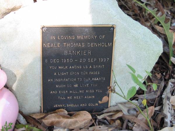 Neale Thomas Denholm Bankier  | 8 Dec 1950 to 20 Sep 1997  | (Jenny, Shelli, Colin)  |   | Moggill Historic cemetery (Brisbane)  | 