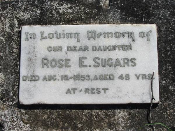 Rose E Sugars  | 12 Aug 1953  | 48 yrs  |   | Moggill Historic cemetery (Brisbane)  | 