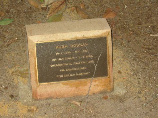 Hugh DOUGAN,  | 30-4-1925 - 16-1-2001,  | wife Barb,  | children David, Christine, Linda,  | grandchildren;  | Mooloolah cemetery, City of Caloundra  |   | 