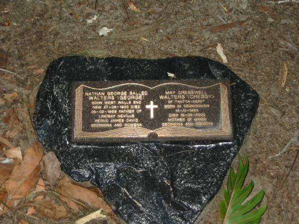 Nathan George Balled (George) WALTERS,  | born West Walls End NSW 27-08-1900,  | died 05-02-1969,  | father of Lindsay, Neville, Merle, James, David,  | Georgina & Rowena;  | May Cresswell (Cressy) WALTERS,  | of  Mitta-Keri ,  | born Toowoomba 14-11-1925,  | died 10-02-2005,  | mother of David, Georgina & Rowena;  | Mooloolah cemetery, City of Caloundra  |   | 