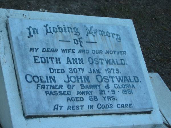 Edith Ann OSTWALD,  | wife mother,  | died 30 Jan 1975;  | Colin John OSTWALD,  | father of Barry & Gloria,  | died 21-9-1981 aged 68 years;  | Mooloolah cemetery, City of Caloundra  |   | 
