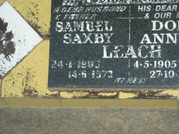Samuel Saxby LEACH,  | husband father,  | 24-1-1908 - 14-6-1973;  | Doris Annie LEACH,  | wife mother,  | 4-5-1905 - 27-10-1999;  | Mooloolah cemetery, City of Caloundra  |   | 
