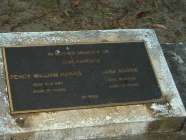 parents;  | Percy William HARRIS,  | died 10-9-1971 aged 77 years;  | Lena HARRIS,  | died 12-9-1996 aged 95 years;  | Mooloolah cemetery, City of Caloundra  |   | 