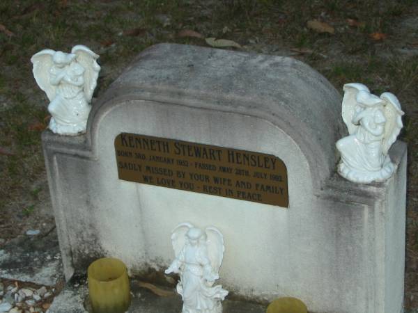 Kenneth Stewart HENSLEY,  | born 3 Jan 1932,  | died 28 July 1992,  | missed by wife & family;  | Mooloolah cemetery, City of Caloundra  |   | 