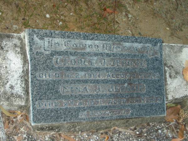 George J. JEROME,  | died 16-2-1961 aged 82 years  | dad;  | Nina J. JEROME,  | died 27-8-1971 aged 84 years,  | mum;  | Mooloolah cemetery, City of Caloundra  |   | 