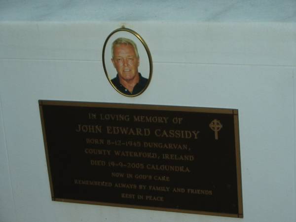 John Edward CASSIDY,  | born 8-12-1945 Dungarvan County Waterford Ireland,  | died 19-9-2005 Caloundra;  | Mooloolah cemetery, City of Caloundra  |   | 