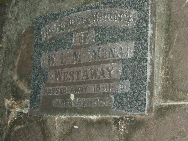 W.L.M. (Mena) WESTAWAY,  | died 18-11-70 aged 81 years;  | Richard Henry WESTAWAY,  | died 16-9-63? aged 84 years;  | Mooloolah cemetery, City of Caloundra  |   | 