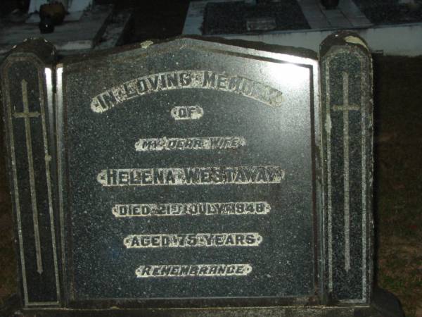 Helena WESTAWAY,  | wife,  | died 21 July 1948 aged 75 years;  | Mooloolah cemetery, City of Caloundra  |   | 