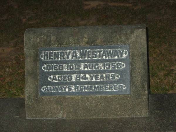 Henry A. WESTAWAY,  | died 10 Aug 1956 aged 84 years;  | Mooloolah cemetery, City of Caloundra  |   | 