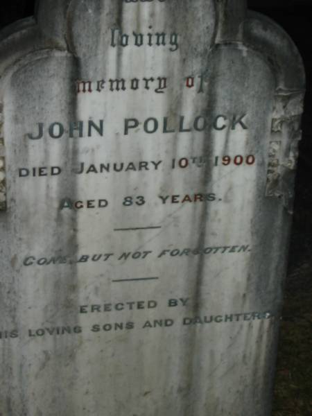 John POLLOCK,  | died 10 Jan 1900 aged 83 years,  | erected by sons & daughters;  | Mooloolah cemetery, City of Caloundra  |   | 