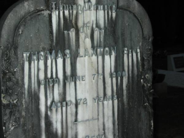 Thomas LAXTON, senr,  | died 7 June 1900 aged 72 years;  | Fanny Shakles? LAXTON,  | mother,  | wife of John Charles LAXTON,  | of Mooloolah,  | died 24 April 1914 aged 48 years;  | John Charles LAXTON,  | father,  | died 11 Nov 1921 aged 65 years;  | Mooloolah cemetery, City of Caloundra  |   | 