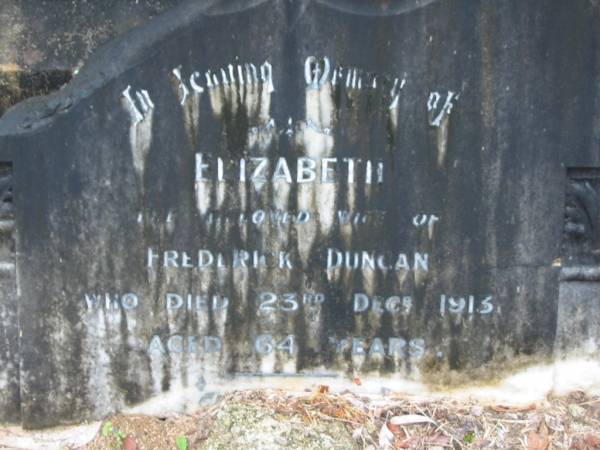 Elizabeth,  | wife of Frederick DUNCAN,  | died 23 Dec 1913 aged 64 years;  | Mooloolah cemetery, City of Caloundra  |   | 