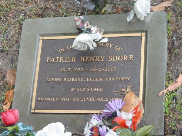 Patrick Henry SHORE,  | 13-3-1932 - 24-2-2005,  | husband father poppy;  | Mooloolah cemetery, City of Caloundra  |   | 