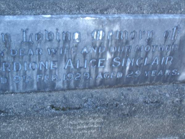 William SINCLAIR,  | father,  | died 19 Oct 1927 aged 67? years;  | Thomasina SINCLAIR,  | mother,  | died 13 Aug 1935 aged 70 years;  | Ardione Alice SINCLAIR,  | wife mother,  | died 9 Feb 1929 aged 29 years;  | Mooloolah cemetery, City of Caloundra  |   | 