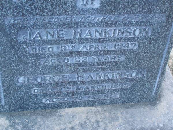 Jane JANKINSON,  | mother,  | died 9 April 1947 aged 62 years;  | George HANKINSON,  | father,  | died 8 March 1949 aged 70 years;  | Thelma Jane CRAIG,  | 7-4-1913 - 19-7-1989;  | Mooloolah cemetery, City of Caloundra  |   | 