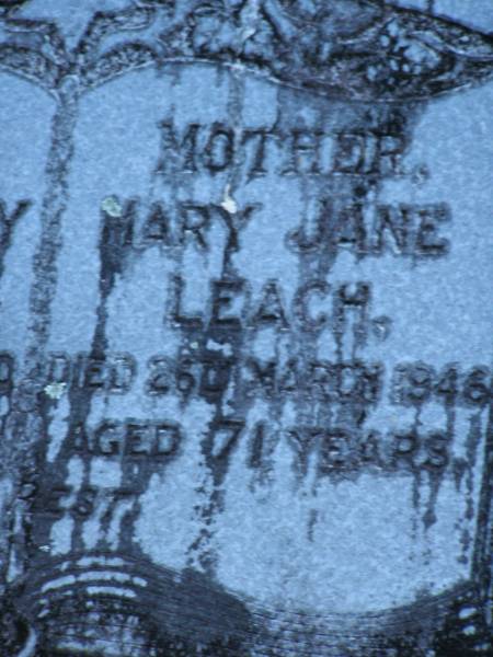 Samuel Saxby LEACH.  | father,  | died 8 July 1950 aged 80? years;  | Mary Jane LEACH,  | mother,  | died 26 March 1946 aged 71 years;  | Mooloolah cemetery, City of Caloundra  |   |   | 