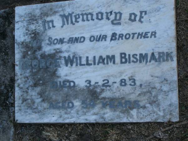 George William BISMARK,  | son brother,  | died 3-2-83 aged 54 years;  | Mooloolah cemetery, City of Caloundra  |   | 