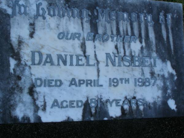 Daniel NISBET,  | brother,  | died 18 April 1987 aged 81 years;  | Mooloolah cemetery, City of Caloundra  |   | 