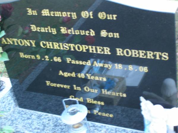 Antony Christopher ROBERTS,  | son,  | born 9-2-66,  | died 18-8-06 aged 40 years;  | Mooloolah cemetery, City of Caloundra  |   | 