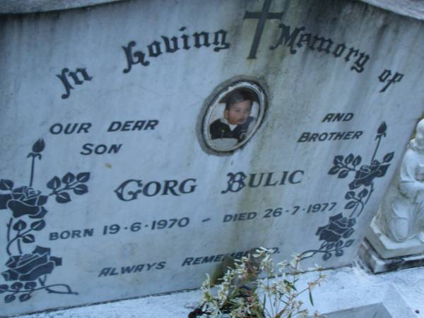 Gorg BULIC,  | son brother,  | born 19-6-1970,  | died 26-7-1977;  | Mooloolah cemetery, City of Caloundra  |   | 