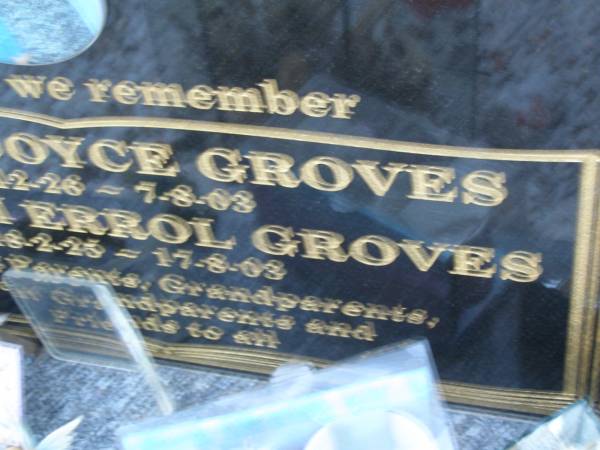 Norman Joyce GROVES,  | 8-12-26 - 7-8-03;  | William Errol GROVES,  | 18-2-25 - 17-8-03;  | parents grandparents great-grandparents;  | Mooloolah cemetery, City of Caloundra  |   | 