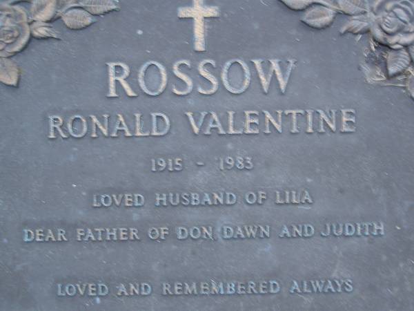 Ronald Valentine ROSSOW,  | 1915 - 1983,  | husband of Lila,  | father of Don, Dawn & Judith;  | Mooloolah cemetery, City of Caloundra  |   | 