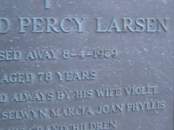 Richard Percy LARSEN,  | died 8-4-1989 aged 78 years,  | remembered by wife Violet,  | children Selwyn, Marcia, Joan & Phyllis  | & grandchildren;  | Mooloolah cemetery, City of Caloundr  |   | 