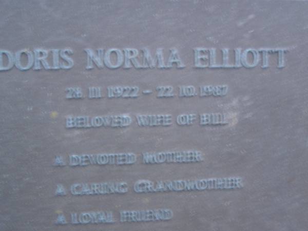 Doris Norma ELLIOTT,  | 28-11-1922 - 22-10-1987,  | wife of Bill.  | mother grandmother;  | Mooloolah cemetery, City of Caloundra  | [REDO]  |   | 