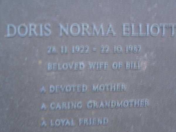 Doris Norma ELLIOTT,  | 28-11-1922 - 22-10-1987,  | wife of Bill.  | mother grandmother;  | Mooloolah cemetery, City of Caloundra  |   | 