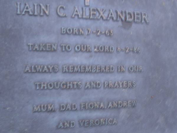 Iain C. ALEXANDER,  | born 7-2-63,  | died 8-2-86,  | remembered by mum, dad, Fiona, Andrew & Veronica;  | Mooloolah cemetery, City of Caloundra  |   | 