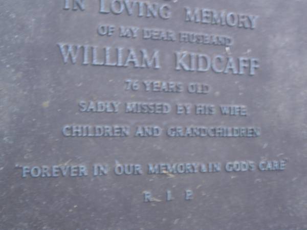 William KIDCAFF,  | husband,  | aged 76 years,  | missed by wife children & grandchildren;  | Mooloolah cemetery, City of Caloundra  |   | 