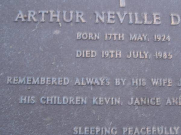 Arthur Neville D'ARCY,  | born 17 May 1924,  | died 19 July 1985,  | remembered by wife Juanita,  | children Kevin, Janice & Narelle;  | Mooloolah cemetery, City of Caloundra  | [REDO]  |   | 