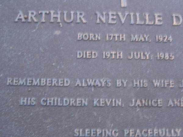 Arthur Neville D'ARCY,  | born 17 May 1924,  | died 19 July 1985,  | remembered by wife Juanita,  | children Kevin, Janice & Narelle;  | Mooloolah cemetery, City of Caloundra  | [REDO]  |   | 