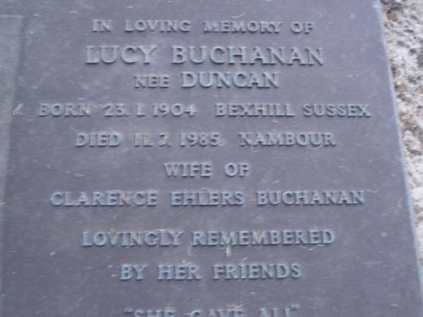 Lucy BUCHANAN (nee DUNCAN),  | born 23-1-1904 Bexhill Sussex,  | died 11-7-1985 Nambour,  | wife of Clarence Ehlers BUCHANAN;  | Mooloolah cemetery, City of Caloundra  |   | 