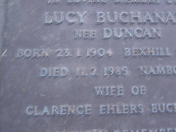 Lucy BUCHANAN (nee DUNCAN),  | born 23-1-1904 Bexhill Sussex,  | died 11-7-1985 Nambour,  | wife of Clarence Ehlers BUCHANAN;  | Mooloolah cemetery, City of Caloundra  |   | 