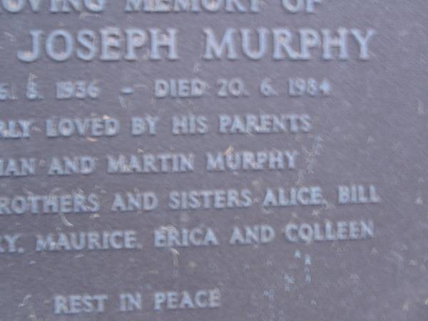 Denis Joseph MURPHY,  | Member of the Legislative Assembly,  | born 6 Aug 1936,  | died 20 June 1984,  | parents Lilian & Martin MURPHY,  | brothers & sisters Alice, Bill Erin, Mary,  | Maurice, Erica & Colleen;  | Mooloolah cemetery, City of Caloundra  |   | 