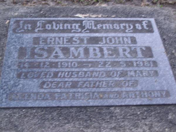 Ernest John ISAMBERT,  | 14-12-1910 - 22-5-1981,  | husband of Mary,  | father of Glenda, Patricia & Anthony;  | Mooloolah cemetery, City of Caloundra  |   | 
