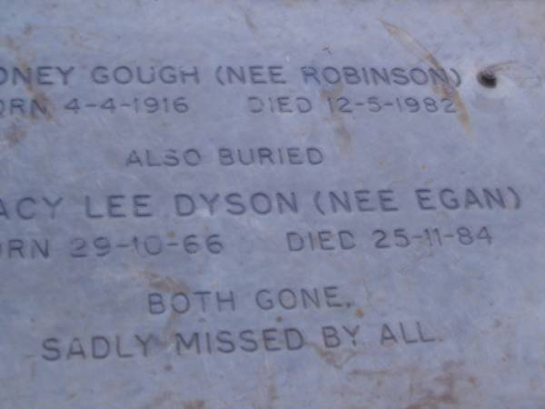 Sydney GOUGH (nee ROBINSON),  | born 4-4-1916,  | died 12-5-1982;  | Tracy Lee DYSON (nee EGAN),  | born 29-10-66,  | died 25-11-84;  | Mooloolah cemetery, City of Caloundra  |   | 