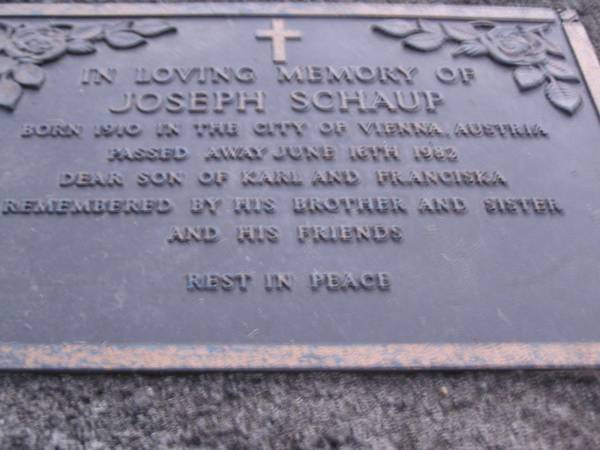 Joseph SCHAUP,  | born 1910 Vienna Austria,  | died 16 June 1982,  | son of Karl & Franciska,  | remembered by brother & sister;  | Mooloolah cemetery, City of Caloundra  |   | 