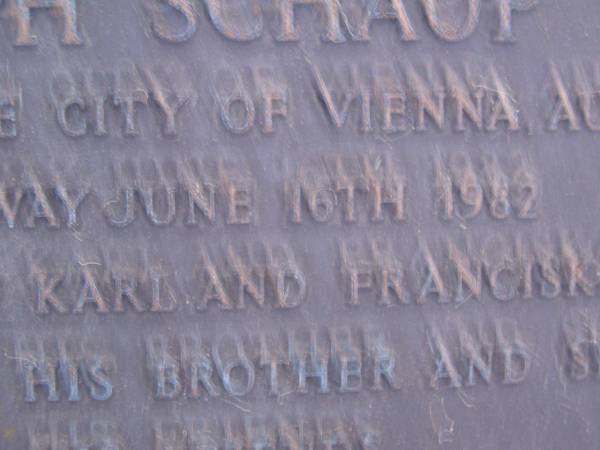Joseph SCHAUP,  | born 1910 Vienna Austria,  | died 16 June 1982,  | son of Karl & Franciska,  | remembered by brother & sister;  | Mooloolah cemetery, City of Caloundra  |   | 