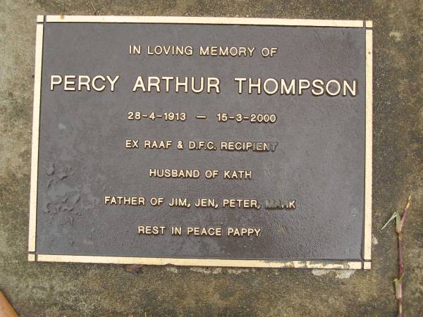 Percy Arthur THOMPSON,  | 28-4-1913 - 15-3-2000,  | husband of Kath,  | father of Jim, Jen, Peter & Mark;  | Mooloolah cemetery, City of Caloundra  |   | 