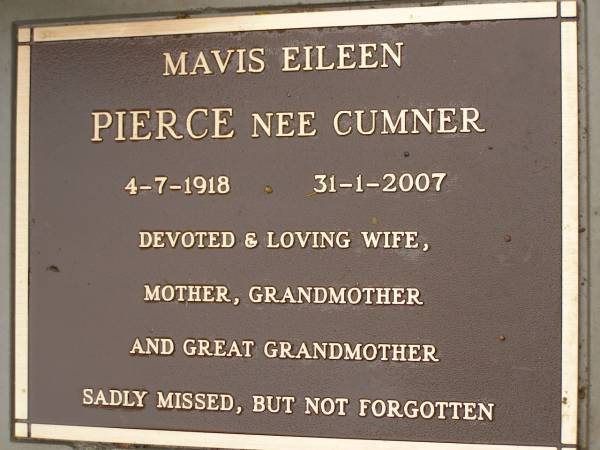 Mavis Eileen PIERCE (nee CUMNER),  | 4-7-1918 - 31-1-2007,  | wife mother grandmother great-grandmother;  | Mooloolah cemetery, City of Caloundra  |   | 