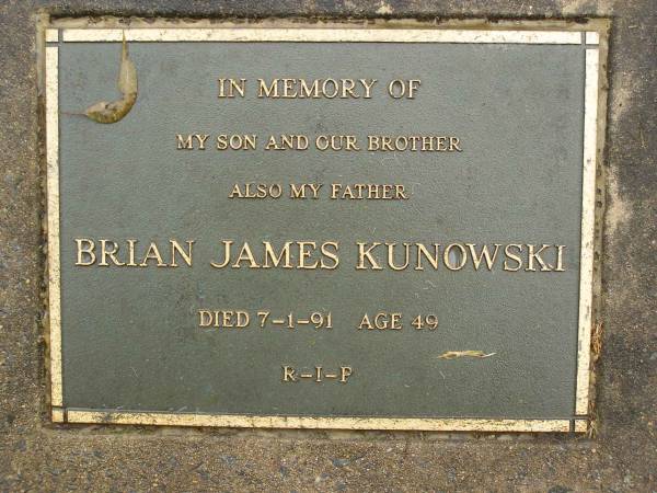 Brian James KUNOWSKI,  | son brother father,  | died 7-1-91 aged 49 years;  | Mooloolah cemetery, City of Caloundra  |   | 